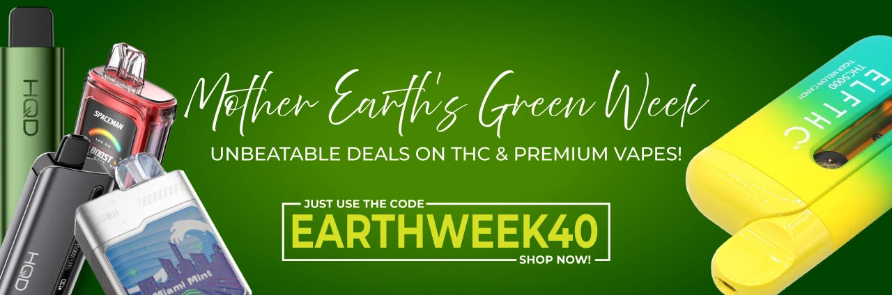 Mother Earth Week Up to 40% off on thc products and premium Vapes